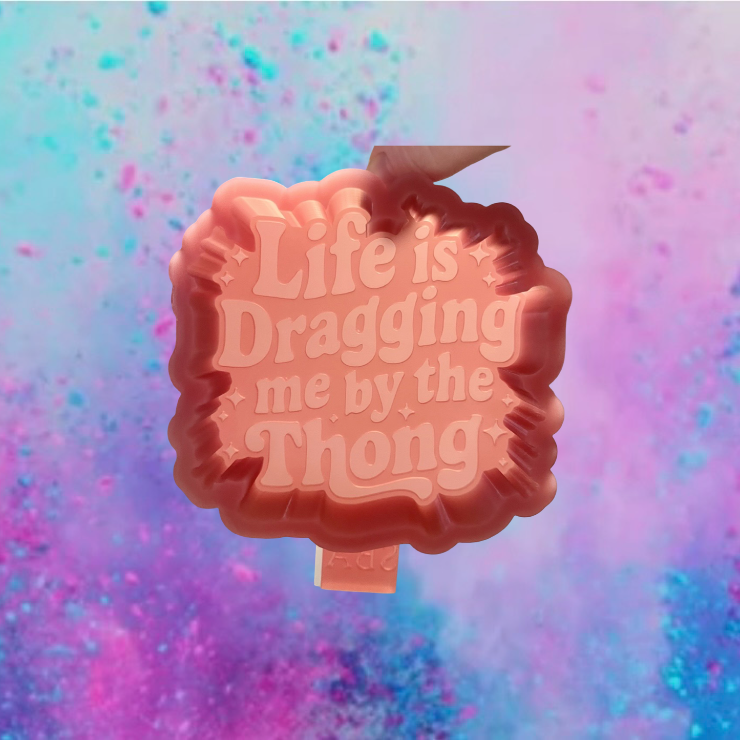 Life is dragging me freshie mold