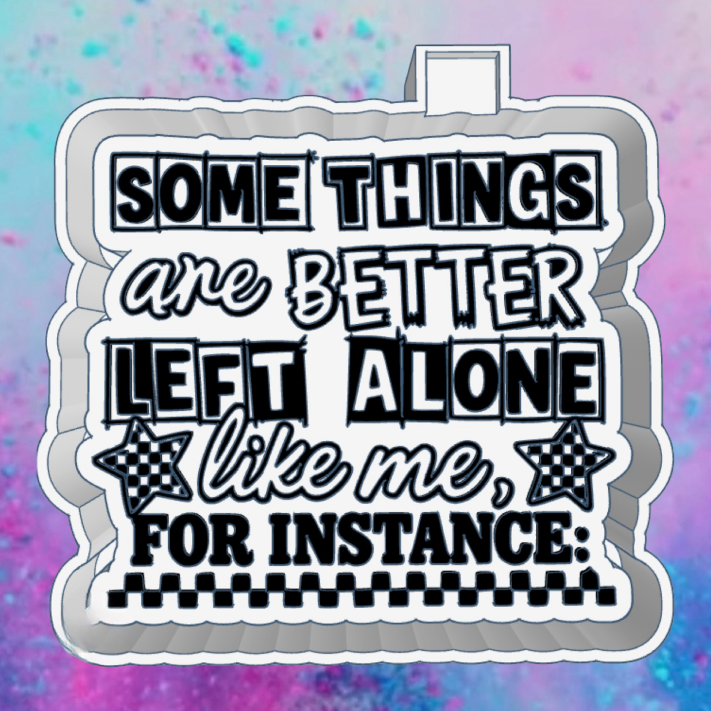 Things better left alone freshie mold