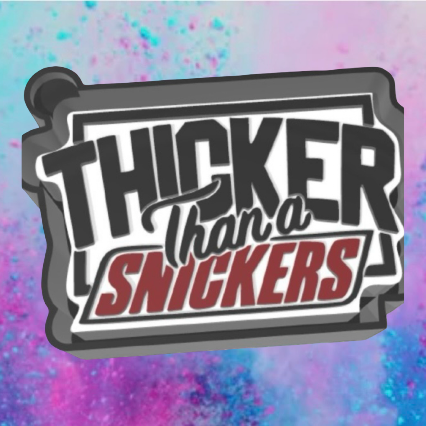 Thicker than a snicker car freshie mold.