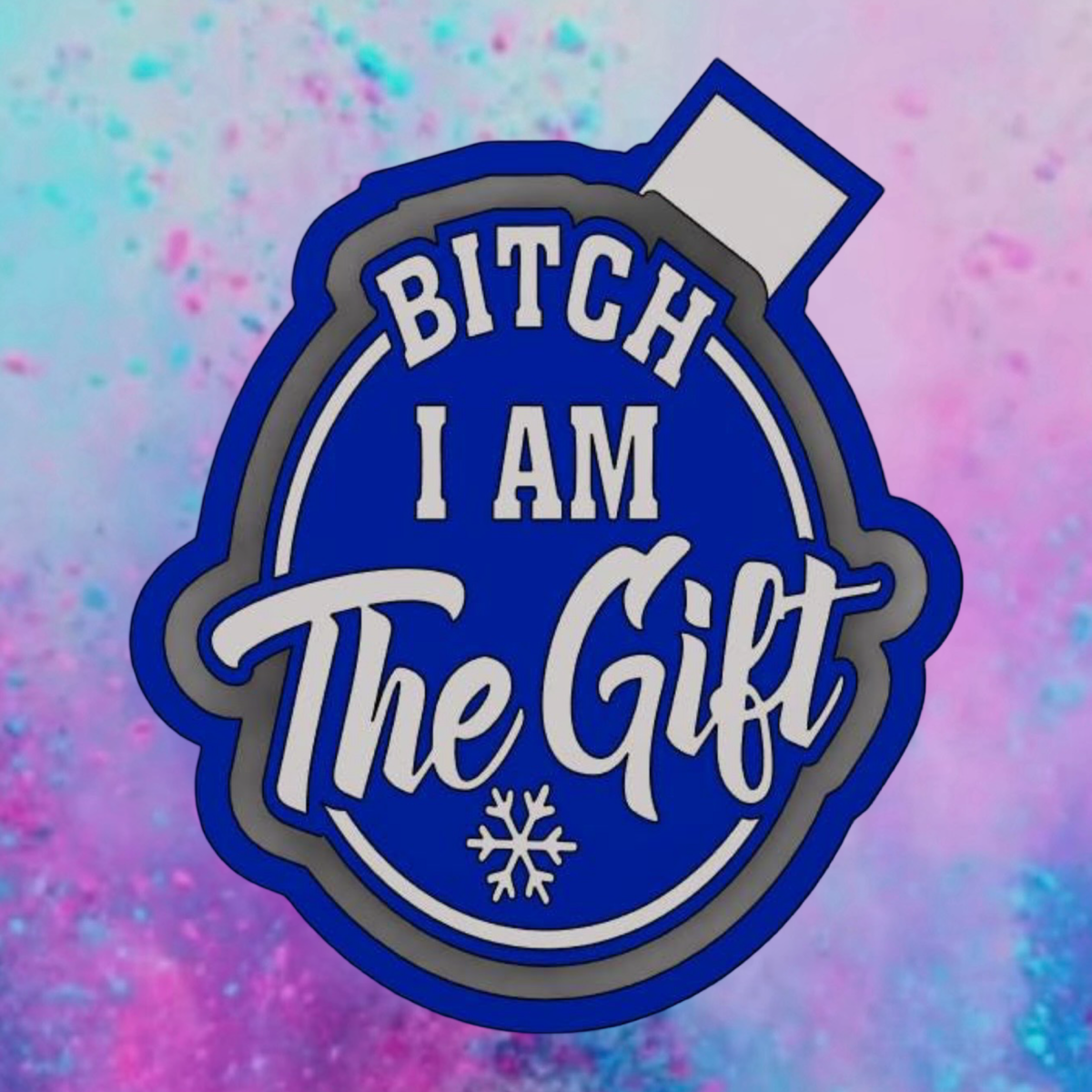 Bitch I am the gift freshie mold