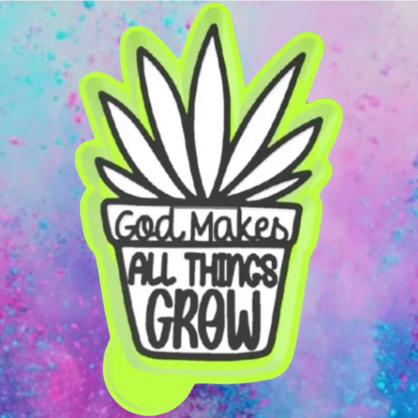 God makes things grow freshie mold