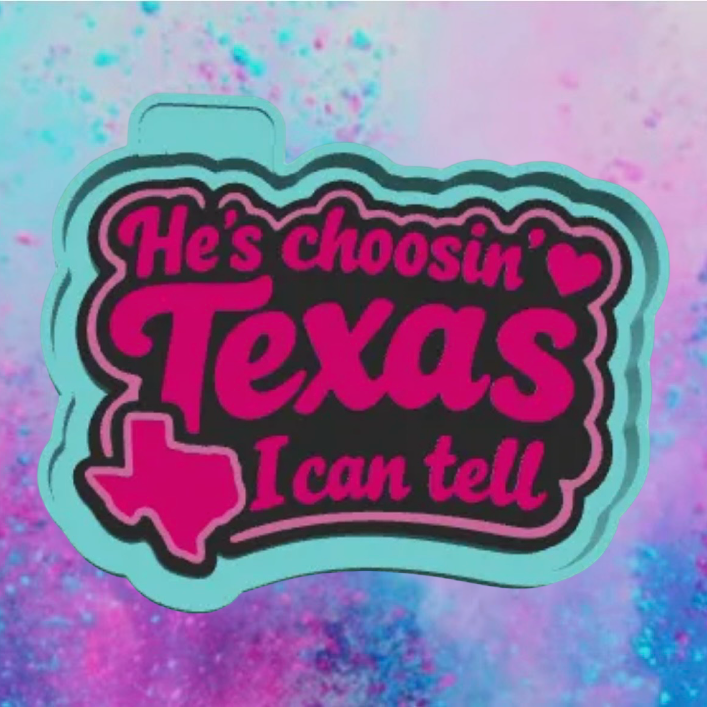 He’s choosing Texas freshie mold