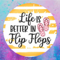 Life is better in flip flops round cardstock