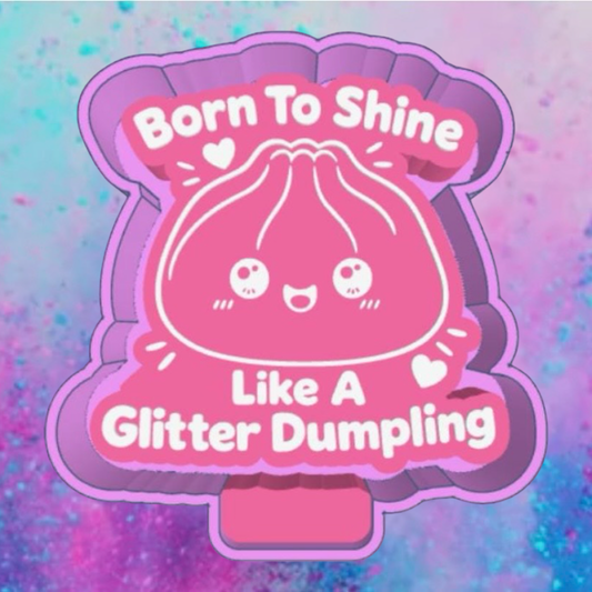 Born to shine like a glitter dumpling freshie mold