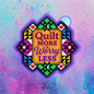 Quilt more worry less freshie mold