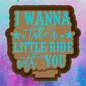 I wanna take a little ride freshie mold