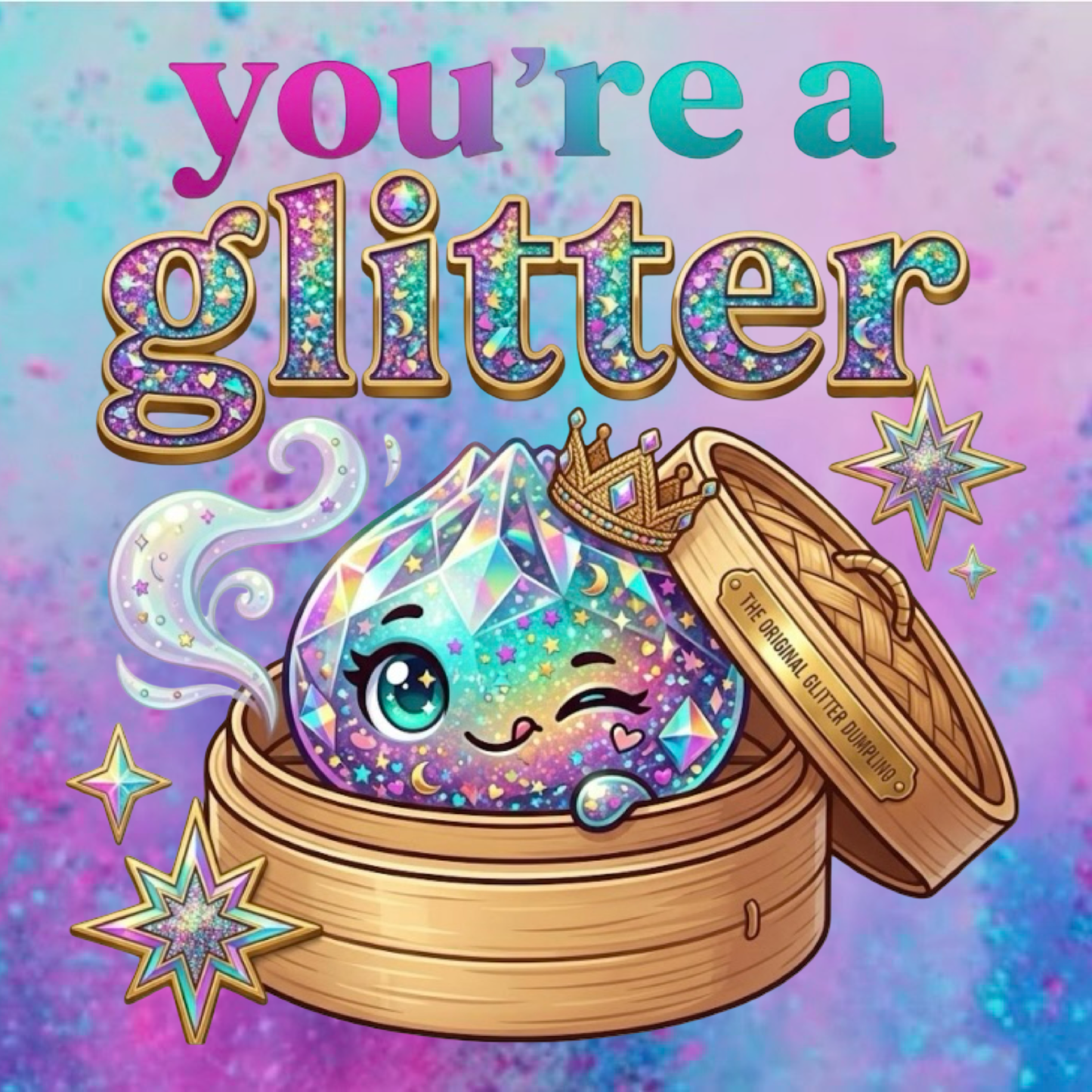 You’re the Glitter  Dumpling cardstock