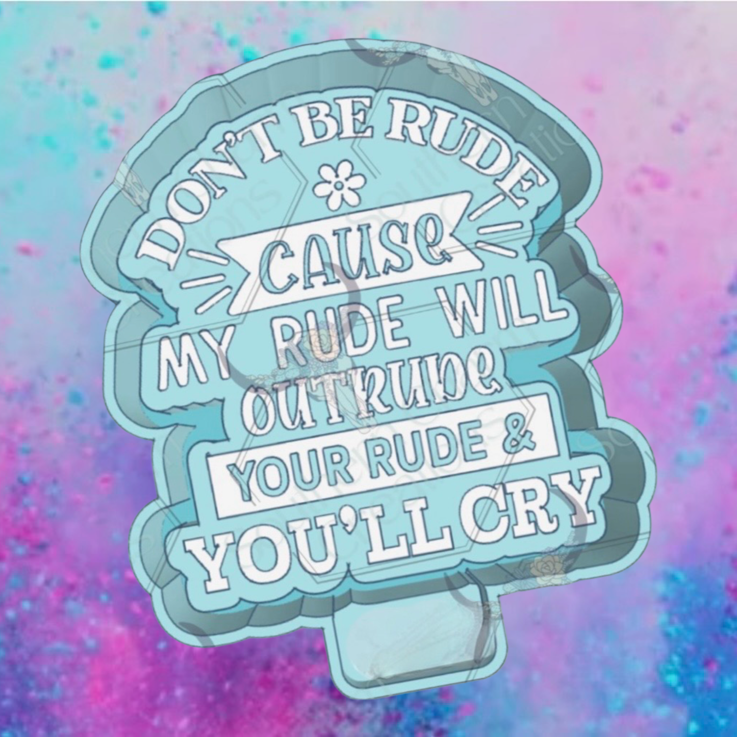 Don’t be rude freshie mold
