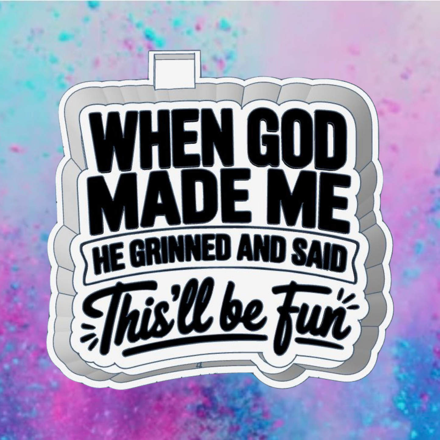 When GOD made me freshie mold