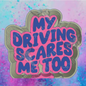 My driving scares me  freshie mold