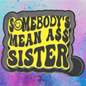 Somebody’s mean ass sister freshie mold
