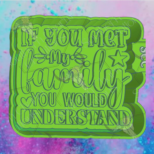 If you met my family freshie mold