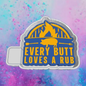 Every Butt love a Rub  freshie mold