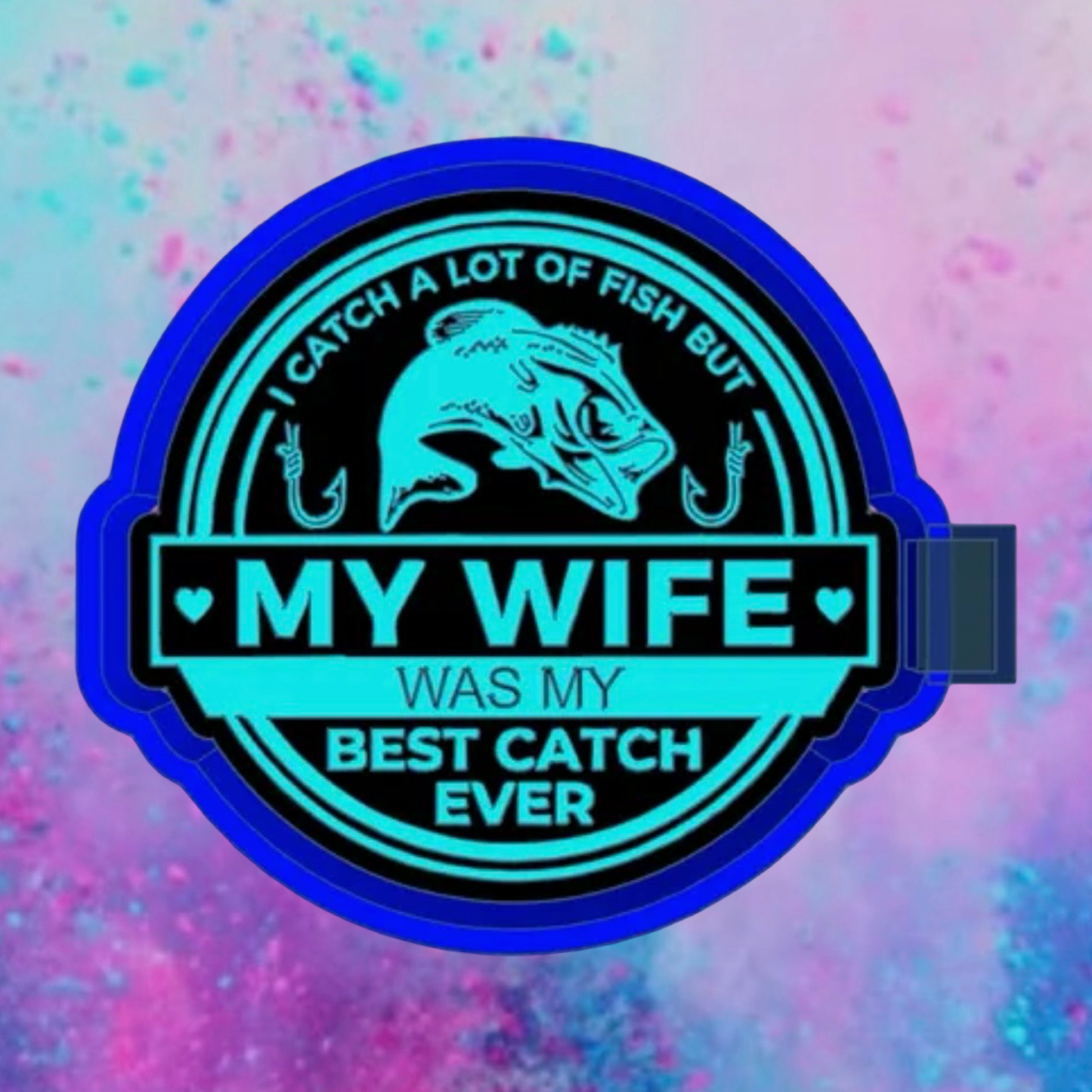 My wife was my best catch  freshie mold