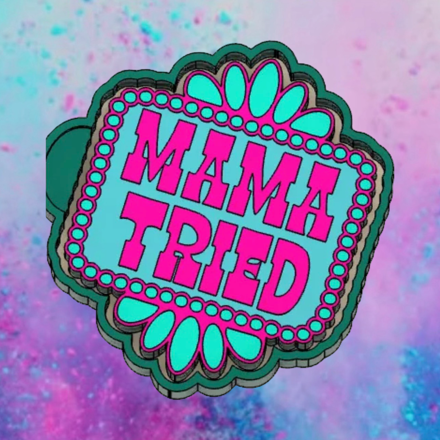Mama tried freshie mold