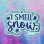 I smell snow freshie mold