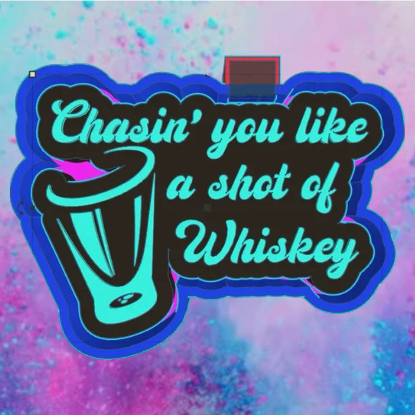 “ Chasin’ you like a shot of Whiskey “ car freshie mold v