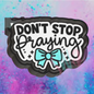 Don’t stop praying freshie mold