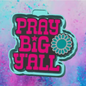 Pray Big Y’all freshie mold