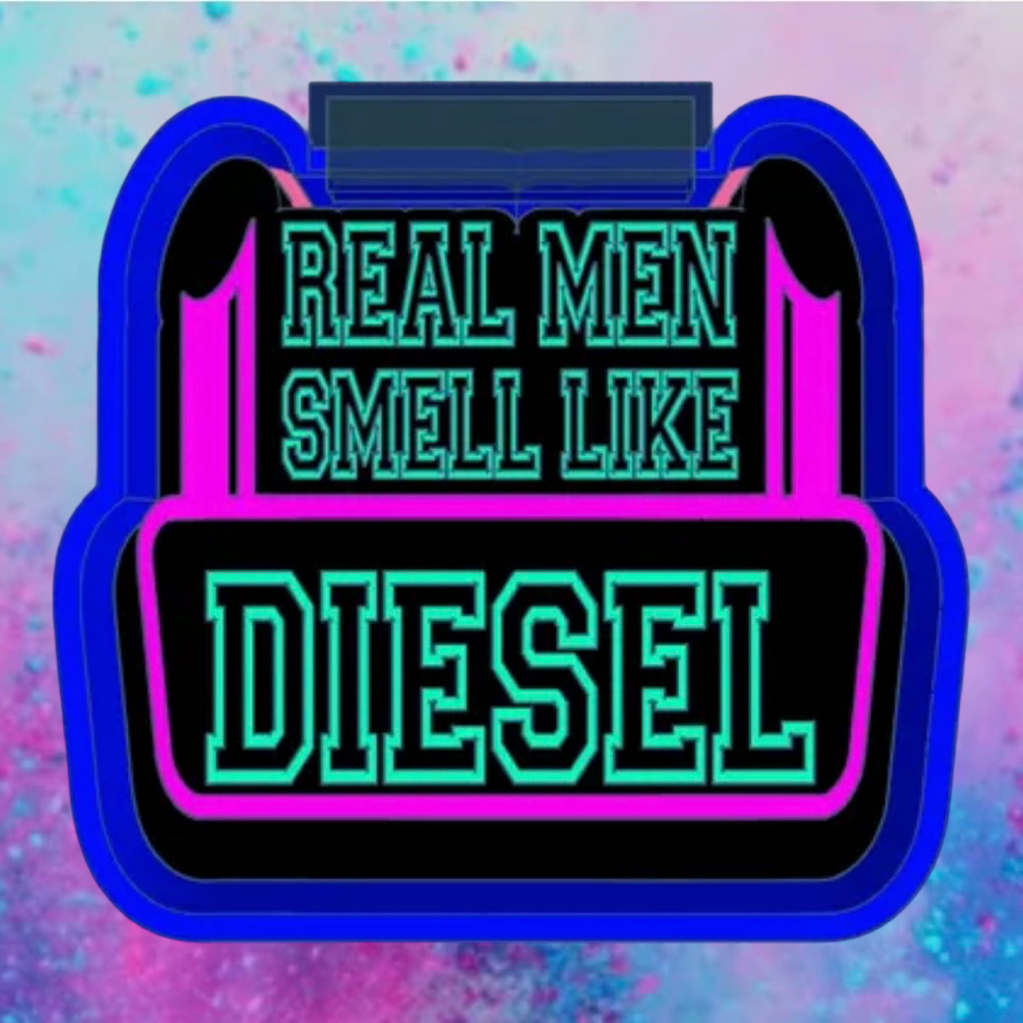 Real men smell like diesel freshie mold