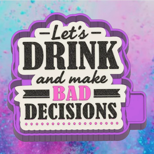 Make bad decisions freshie mold