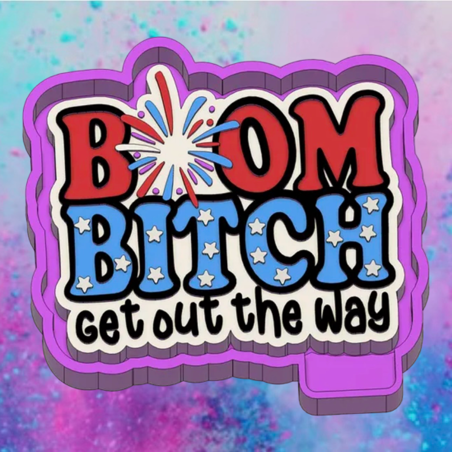 Boom bitch get out the way freshie mold