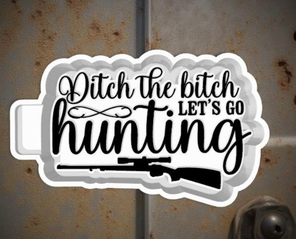 Hunting "DITCH THE BIT**" freshie mold.